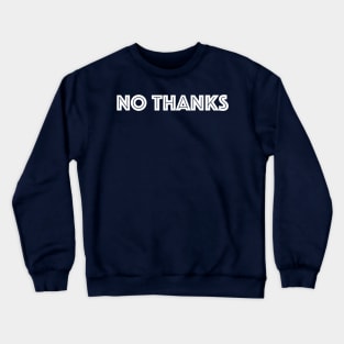 No thanks Crewneck Sweatshirt